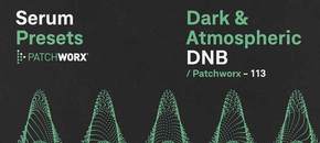 patchworx dark & atmospheric dnb – serum presets