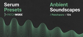 patchworx ambient soundscapes – serum presets