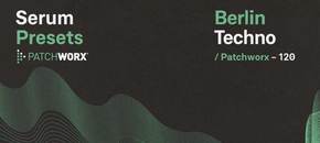 patchworx berlin techno – serum presets