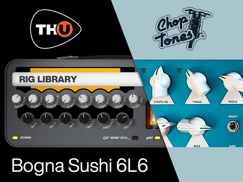 th-u rig library: choptones bogna sushi 6l6