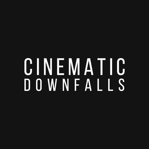 cinematic downfalls