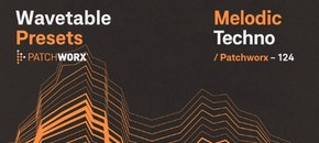 patchworx melodic techno – wavetable presets