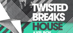 axel boy – twisted breaks house