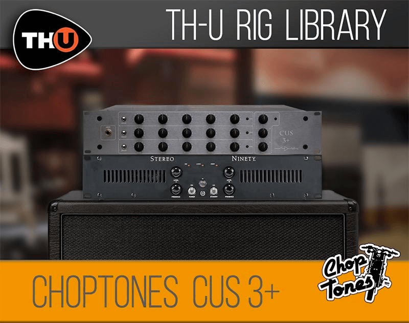 th-u rig library: choptones cus 3+