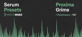 patchworx proxima grime – serum presets