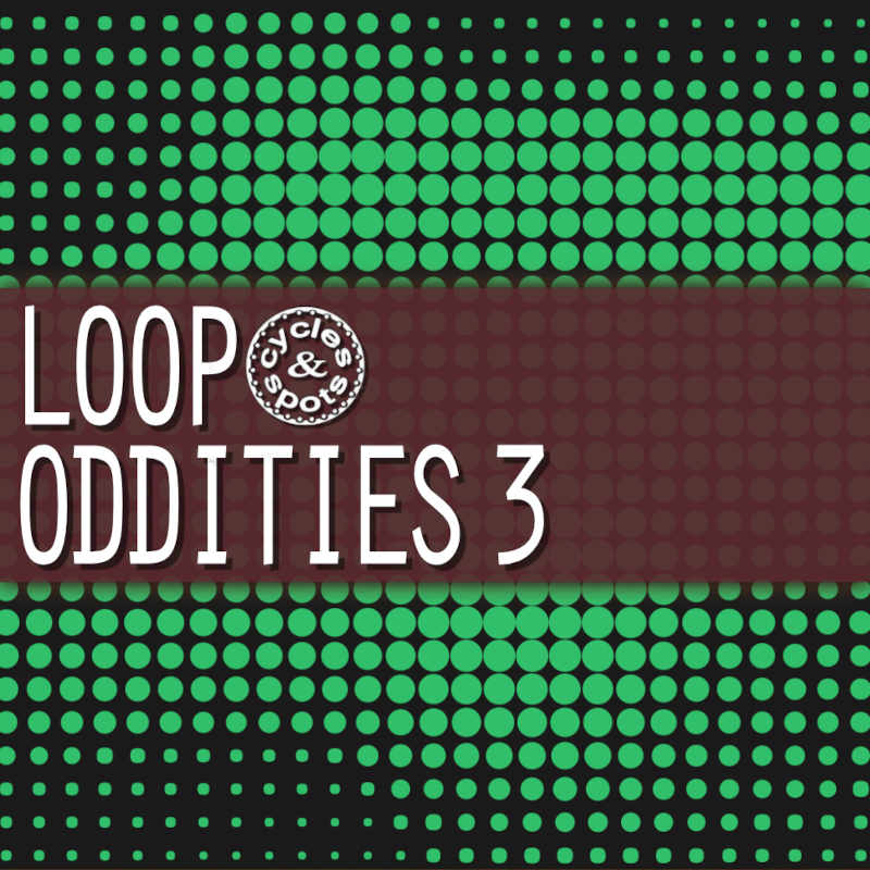 loop oddities 3